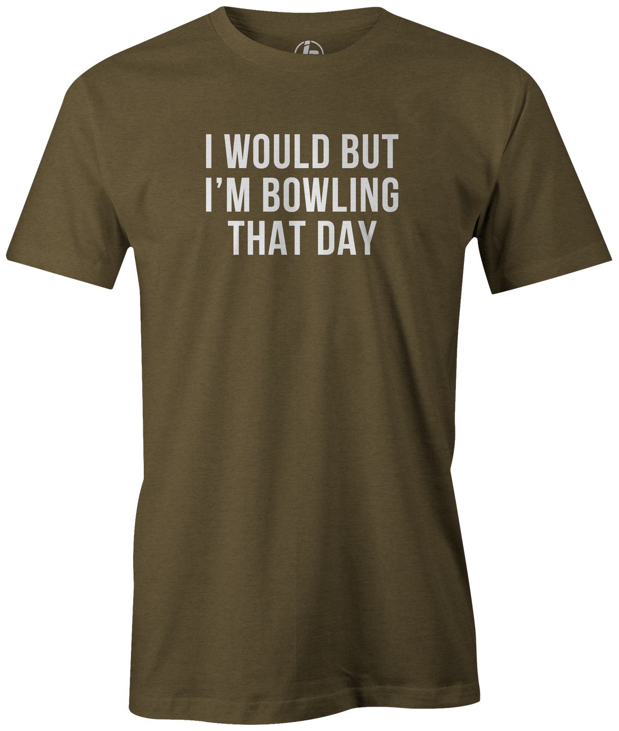 I Would But I'm Bowling That Day