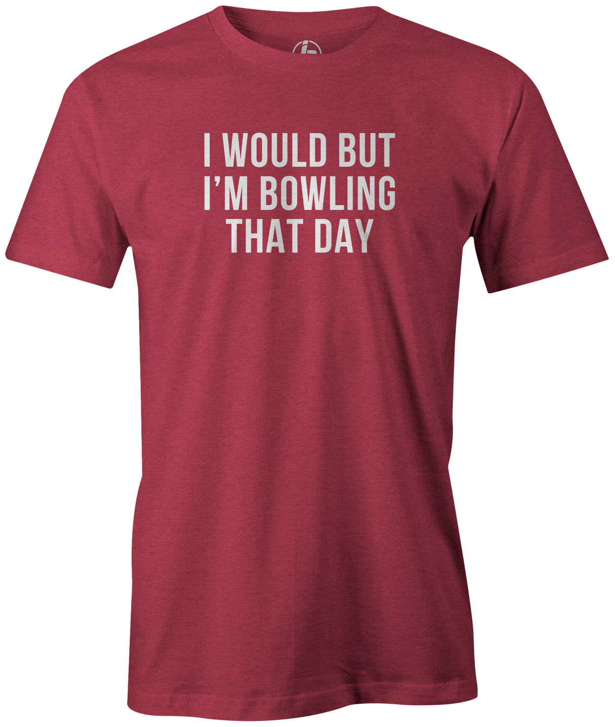 I Would But I'm Bowling That Day