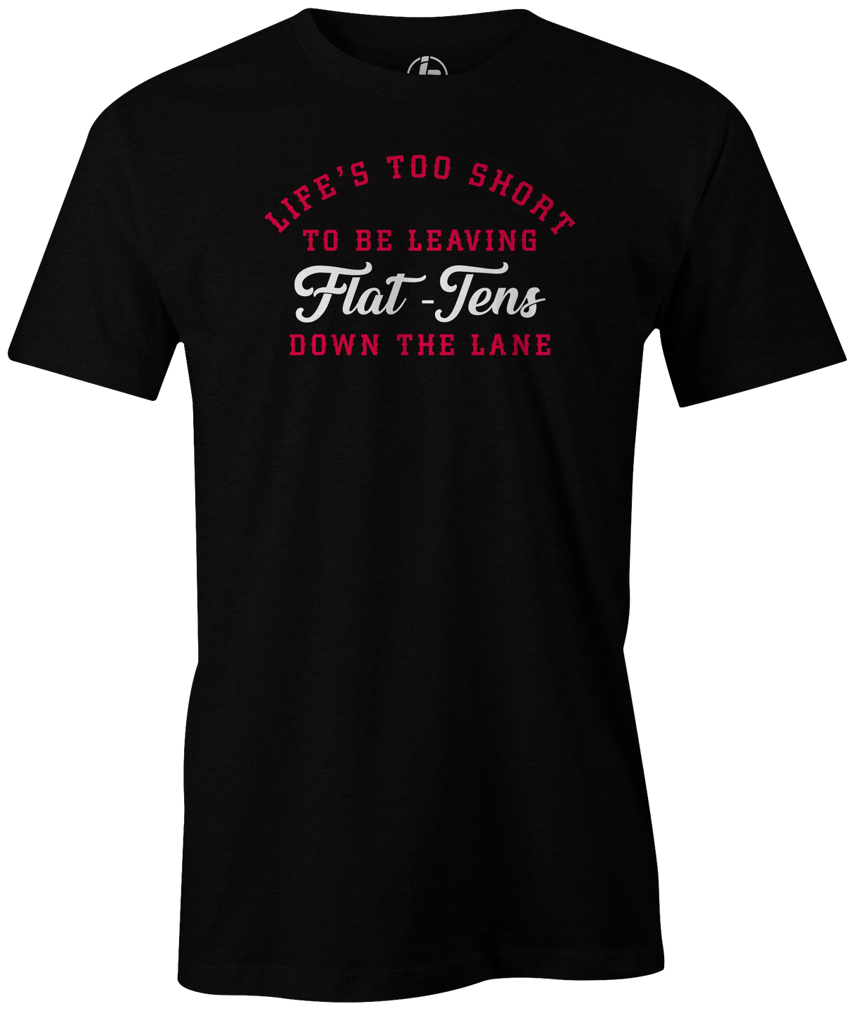 Life Is Too Short To Be Leaving Flat Tens Down the Lane. Take advantage of the opportunities Bowling throws your way! in this cool bowling t-shirt. Tee-shirt. Tshirt. Fashionable bowling shirt. Bowler. Apparel. Cool. Cheap. This is the perfect gift for anyone who is a great bowler. Novelty tee. Athletic tee.