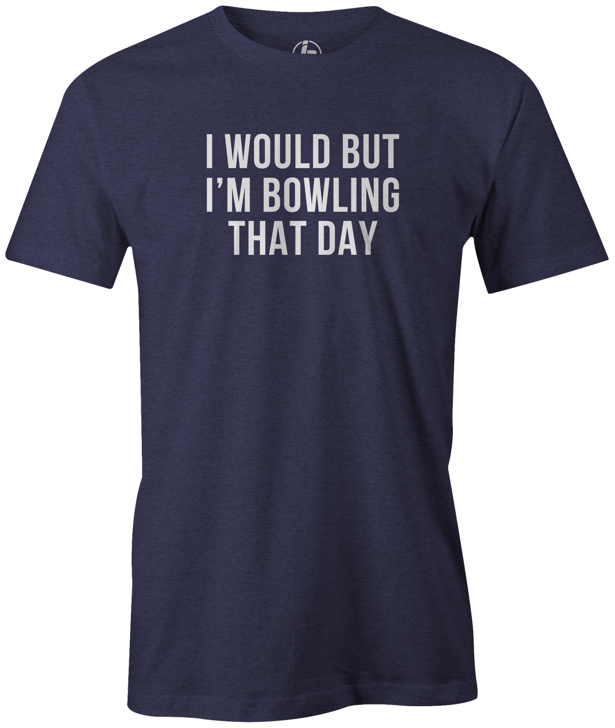 I Would But I'm Bowling That Day