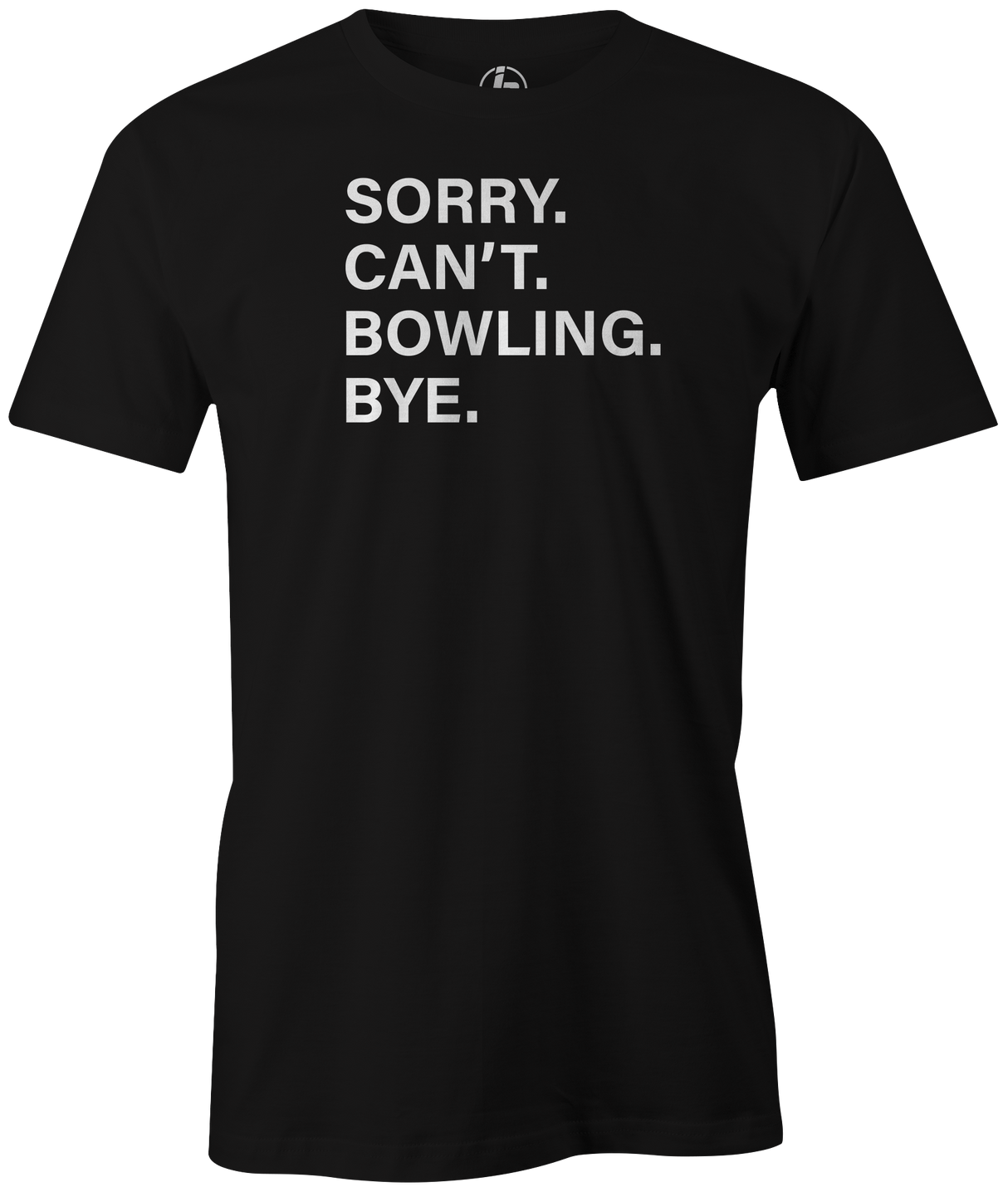 Sorry. Can't. Bowling. Bye. I have better plans! 'cause when you're not bowling...it sucks! This is the perfect gift for any long time or avid bowler. Grab this tee and hit the lanes! cool, funny, tshirt, tee, tee shirt, tee-shirt, league bowling, team bowling, ebonite, hammer, track, columbia 300, storm, roto grip, brunswick, radical, dv8, motiv.