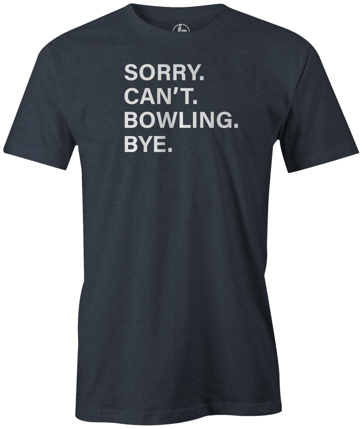 Sorry. Can't. Bowling. Bye. I have better plans! 'cause when you're not bowling...it sucks! This is the perfect gift for any long time or avid bowler. Grab this tee and hit the lanes! cool, funny, tshirt, tee, tee shirt, tee-shirt, league bowling, team bowling, ebonite, hammer, track, columbia 300, storm, roto grip, brunswick, radical, dv8, motiv.