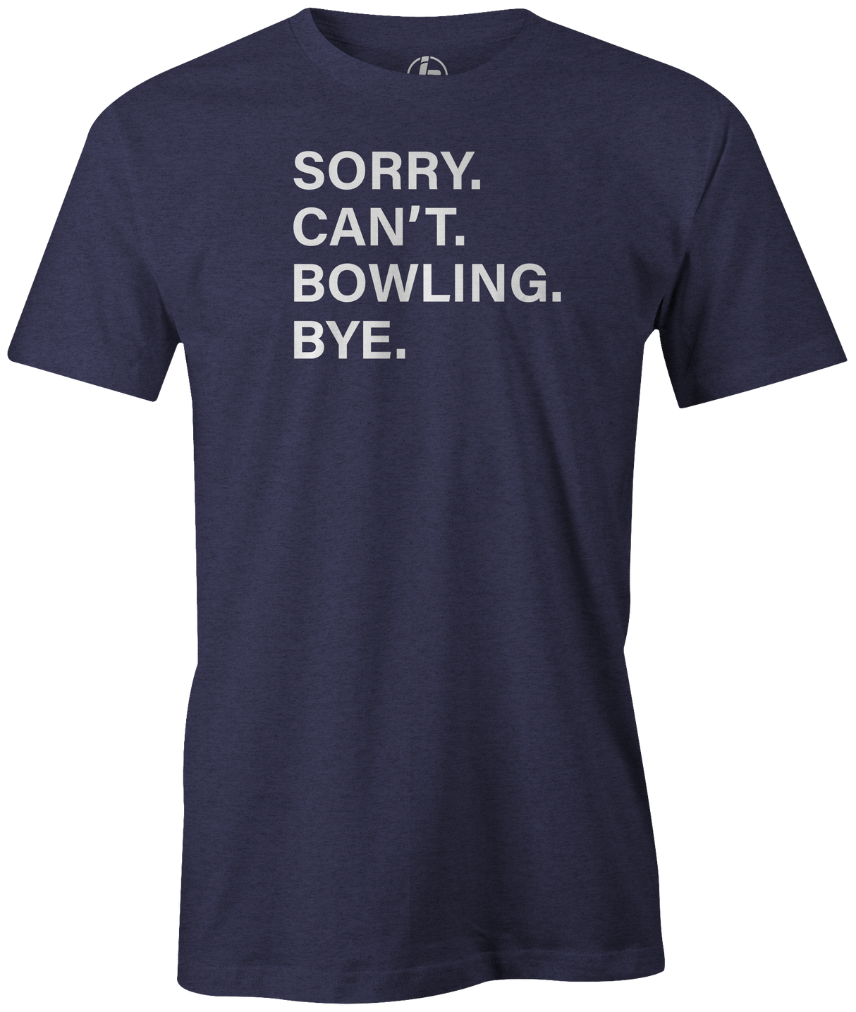 Sorry. Can't. Bowling. Bye. I have better plans! 'cause when you're not bowling...it sucks! This is the perfect gift for any long time or avid bowler. Grab this tee and hit the lanes! cool, funny, tshirt, tee, tee shirt, tee-shirt, league bowling, team bowling, ebonite, hammer, track, columbia 300, storm, roto grip, brunswick, radical, dv8, motiv.