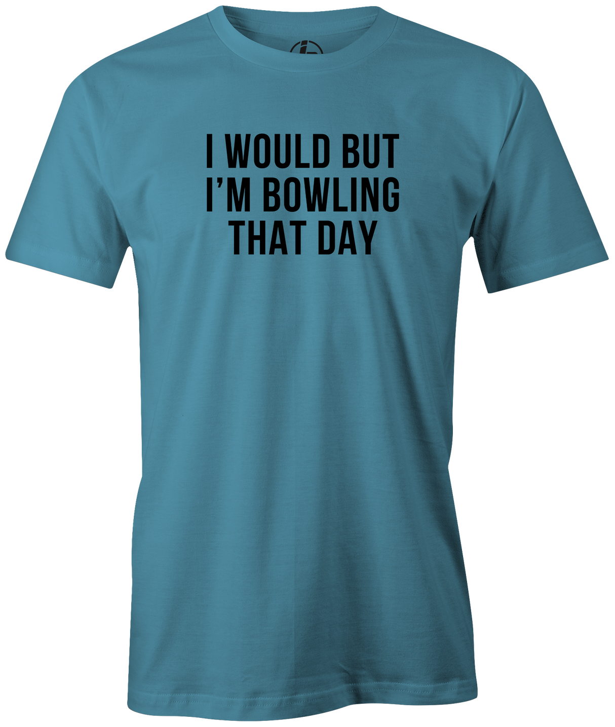I Would But I'm Bowling That Day