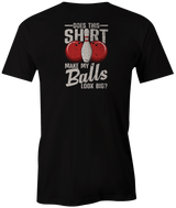 Does This Shirt Make My Balls Looks Big?