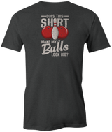 Does This Shirt Make My Balls Looks Big?