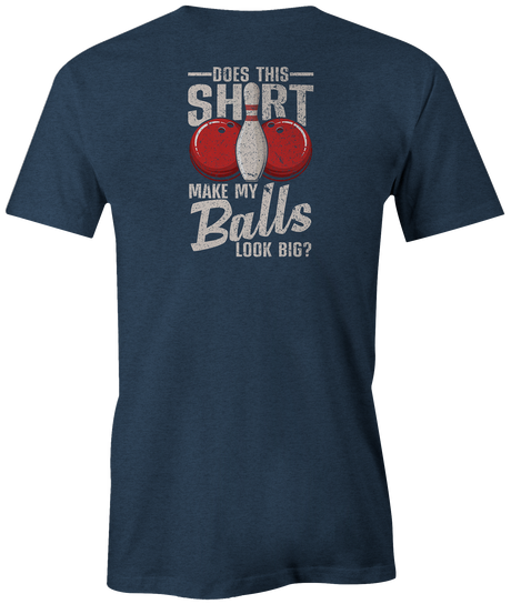 Does This Shirt Make My Balls Looks Big?