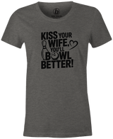 Kiss Your Wife. You'll Bowl Better! Women's Shirt