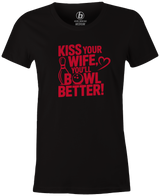 Kiss Your Wife. You'll Bowl Better! Women's Shirt