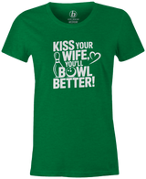 Kiss Your Wife. You'll Bowl Better! Women's Shirt