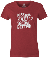 Kiss Your Wife. You'll Bowl Better! Women's Shirt
