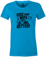Kiss Your Wife. You'll Bowl Better! Women's Shirt