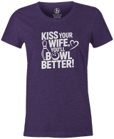 Kiss Your Wife. You'll Bowl Better! Women's Shirt