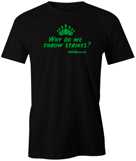 mrbowler-why-do-we-strike bowling tshirt dylan eichler bowler tee shirt