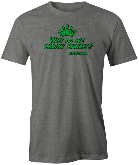 mrbowler-why-do-we-strike bowling tshirt dylan eichler bowler tee shirt