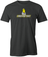 I Invented That Designed by BrunsNick himself! YouTube and Bowling endeavors. tee-shirt, tees, tee shirt, discount, free shipping, cheap, league bowling team shirt, coupon, pba, pwba, usbc, original.