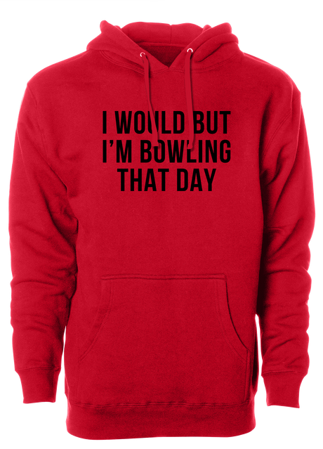 I Would But I'm Bowling That Day Hoodie