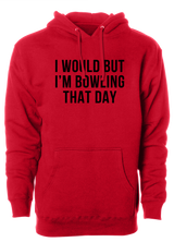 I Would But I'm Bowling That Day Hoodie