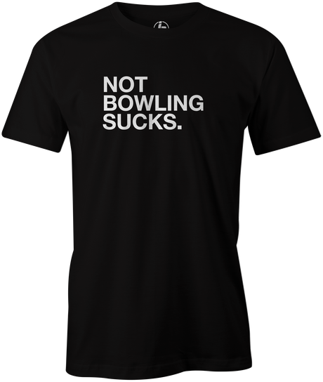 Not Bowling Sucks Men's T-Shirt, Black, cool, funny, tshirt, tee, tee shirt, tee-shirt, league bowling, team bowling, ebonite, hammer, track, columbia 300, storm, roto grip, brunswick, radical, dv8, motiv.