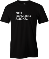 Not Bowling Sucks Men's T-Shirt, Black, cool, funny, tshirt, tee, tee shirt, tee-shirt, league bowling, team bowling, ebonite, hammer, track, columbia 300, storm, roto grip, brunswick, radical, dv8, motiv.