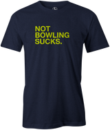 Not Bowling Sucks Men's T-Shirt, Navy, cool, funny, tshirt, tee, tee shirt, tee-shirt, league bowling, team bowling, ebonite, hammer, track, columbia 300, storm, roto grip, brunswick, radical, dv8, motiv.