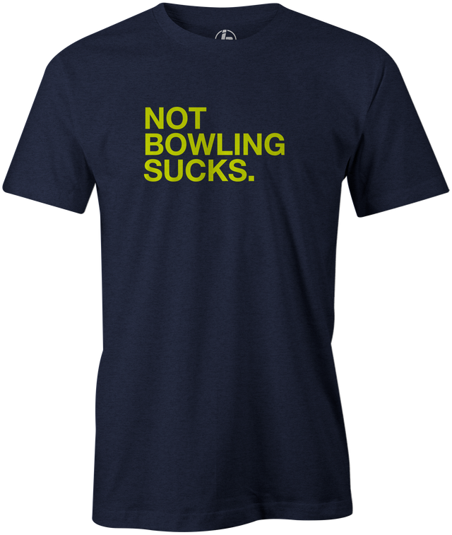 Not Bowling Sucks Men's T-Shirt, Navy, cool, funny, tshirt, tee, tee shirt, tee-shirt, league bowling, team bowling, ebonite, hammer, track, columbia 300, storm, roto grip, brunswick, radical, dv8, motiv.