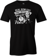 Real Bowlers Don't Need Weight Holes Men's T-shirt, Black, Tee, tee-shirt, tshirt, tee shirt, funny, novelty, bowling