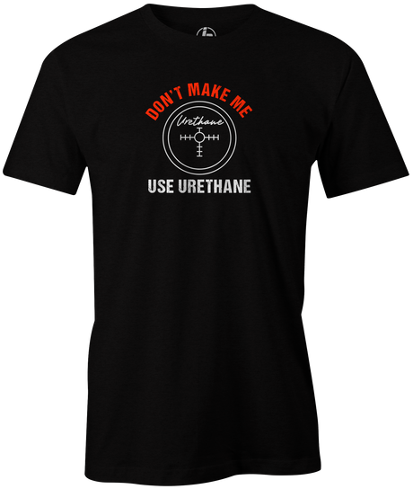 Don't Make Me Use Urethane Men's T-shirt, Black, Bowling, funny, cool, awesome, tee, tee-shirt, tee shirt, tshirt.