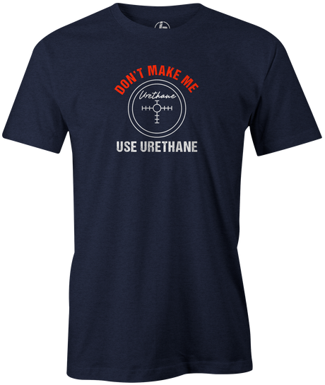 Don't Make Me Use Urethane Men's T-shirt, Navy, Bowling, funny, cool, awesome, tee, tee-shirt, tee shirt, tshirt.