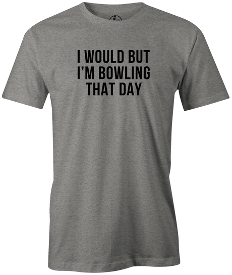 Mens_IwouldButImBowlingThatDay_Grey