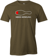 Need Bowling Men's Shirt, Army Green, Funny, cool, novelty, tee, tee-shirt, t-shirt, tshirt