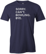 Sorry. Can't. Bowling. Bye. I have better plans! 'cause when you're not bowling...it sucks! This is the perfect gift for any long time or avid bowler. Grab this tee and hit the lanes! cool, funny, tshirt, tee, tee shirt, tee-shirt, league bowling, team bowling, ebonite, hammer, track, columbia 300, storm, roto grip, brunswick, radical, dv8, motiv.
