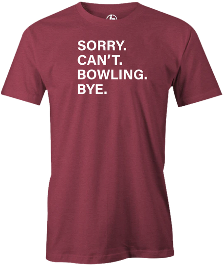 Sorry. Can't. Bowling. Bye.